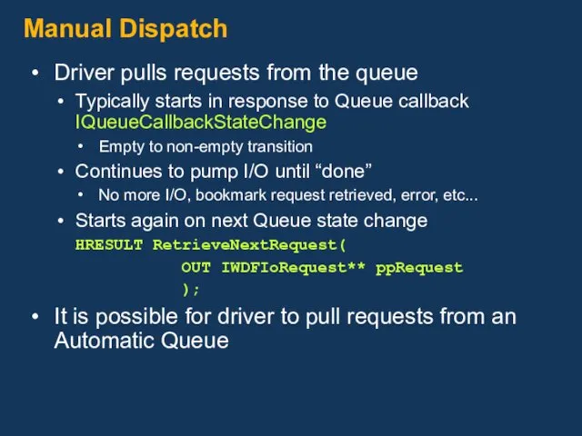 Manual Dispatch Driver pulls requests from the queue Typically starts in response to