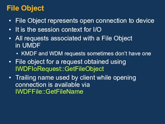 File Object File Object represents open connection to device It is the session