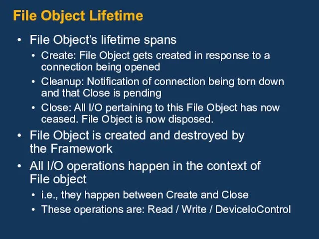 File Object Lifetime File Object’s lifetime spans Create: File Object gets created in