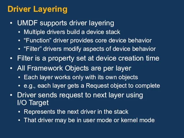 Driver Layering UMDF supports driver layering Multiple drivers build a device stack “Function”