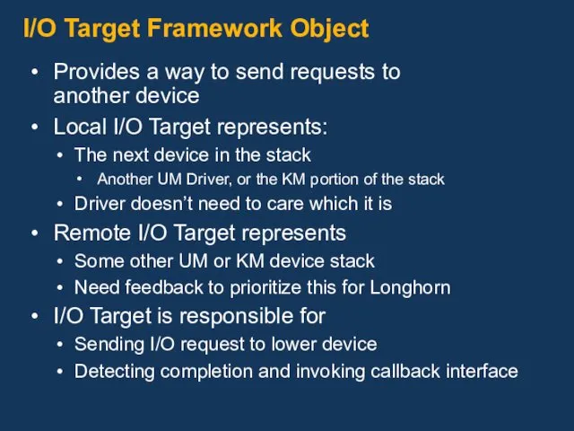 I/O Target Framework Object Provides a way to send requests to another device