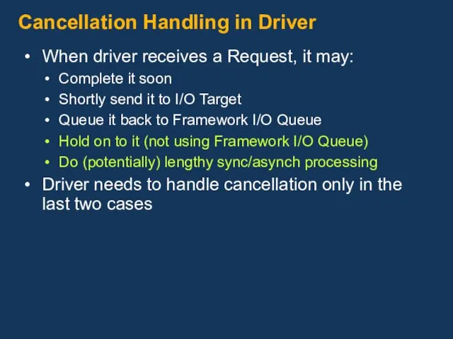 Cancellation Handling in Driver When driver receives a Request, it may: Complete it