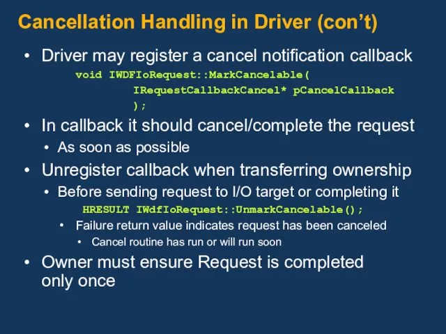 Cancellation Handling in Driver (con’t) Driver may register a cancel notification callback void