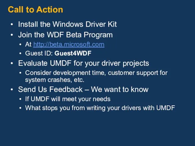 Call to Action Install the Windows Driver Kit Join the WDF Beta Program