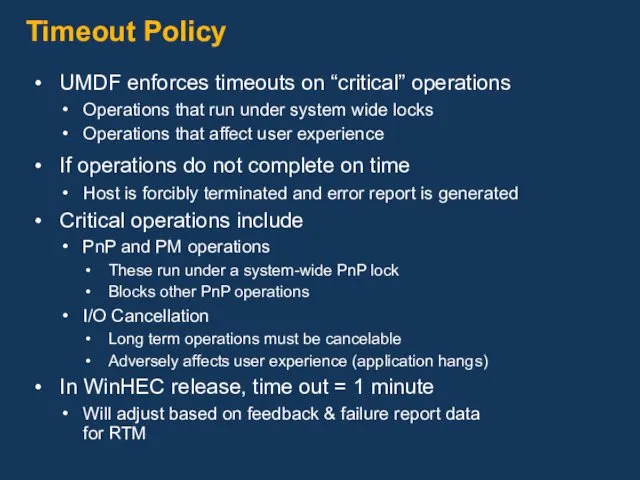 Timeout Policy UMDF enforces timeouts on “critical” operations Operations that run under system