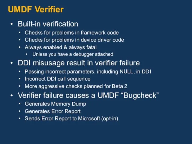 UMDF Verifier Built-in verification Checks for problems in framework code Checks for problems