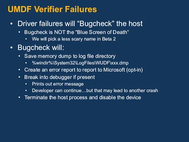UMDF Verifier Failures Driver failures will “Bugcheck” the host Bugcheck is NOT the