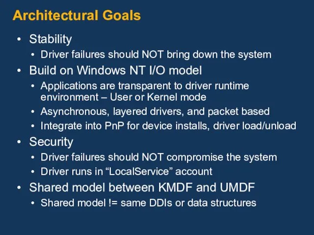 Architectural Goals Stability Driver failures should NOT bring down the system Build on