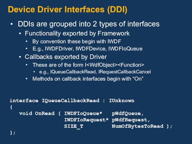Device Driver Interfaces (DDI) DDIs are grouped into 2 types of interfaces Functionality