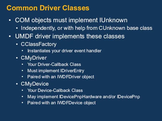 Common Driver Classes COM objects must implement IUnknown Independently, or with help from