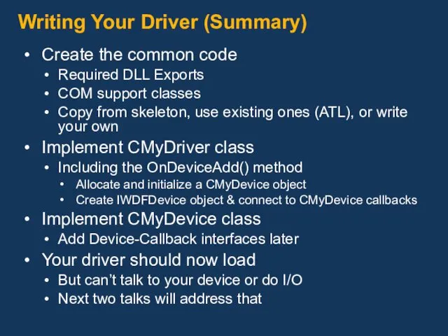 Writing Your Driver (Summary) Create the common code Required DLL Exports COM support