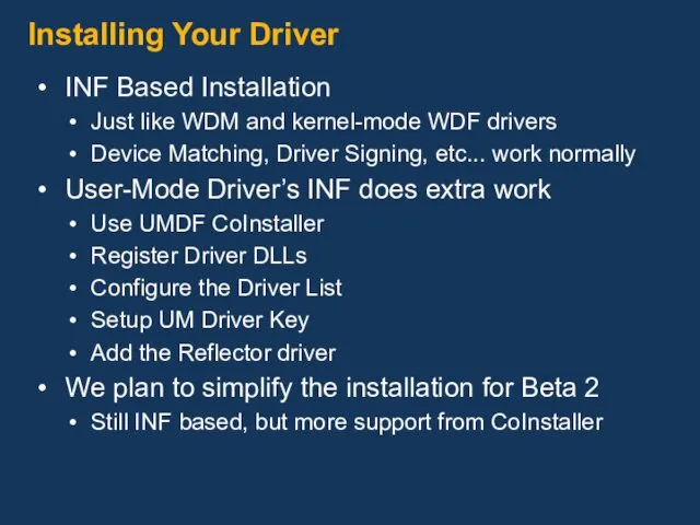 Installing Your Driver INF Based Installation Just like WDM and kernel-mode WDF drivers