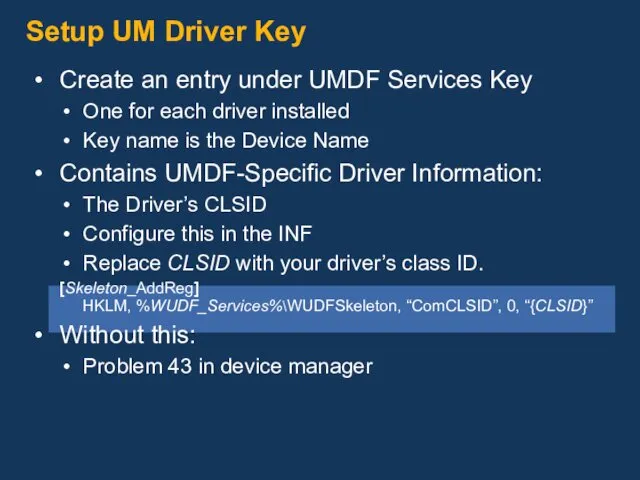 Setup UM Driver Key Create an entry under UMDF Services Key One for