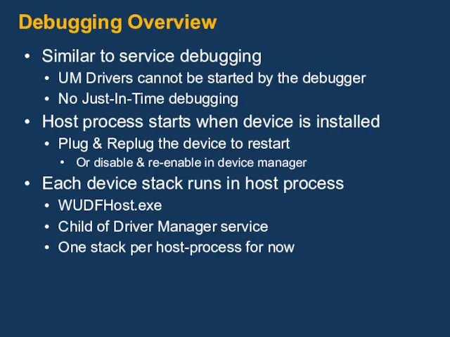 Debugging Overview Similar to service debugging UM Drivers cannot be started by the