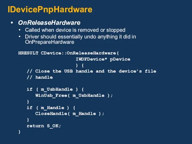 IDevicePnpHardware OnReleaseHardware Called when device is removed or stopped Driver should essentially undo