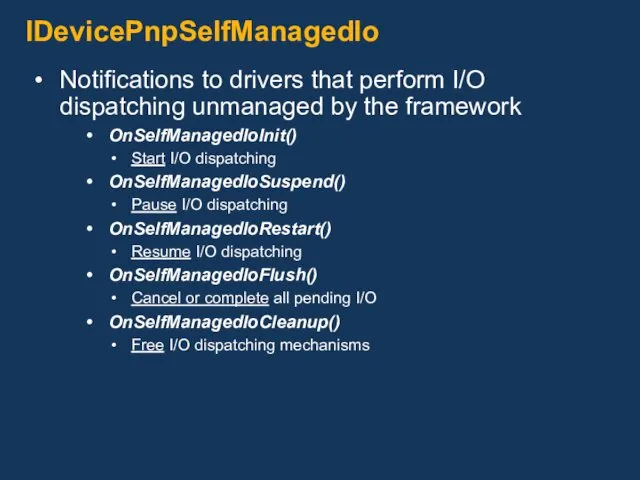 IDevicePnpSelfManagedIo Notifications to drivers that perform I/O dispatching unmanaged by the framework OnSelfManagedIoInit()