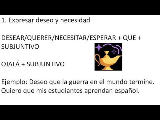 1. Expresar deseo y necesidad DESEAR/QUERER/NECESITAR/ESPERAR + QUE + SUBJUNTIVO