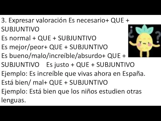 3. Expresar valoración Es necesario+ QUE + SUBJUNTIVO Es normal