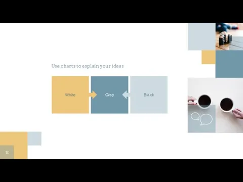 Gray Use charts to explain your ideas White Black
