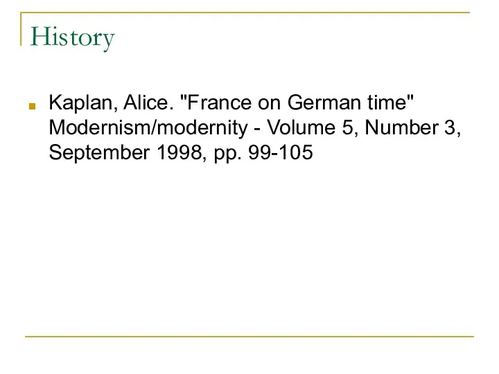 History Kaplan, Alice. "France on German time" Modernism/modernity - Volume