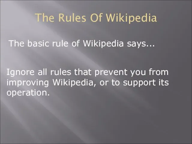 The Rules Of Wikipedia The basic rule of Wikipedia says...