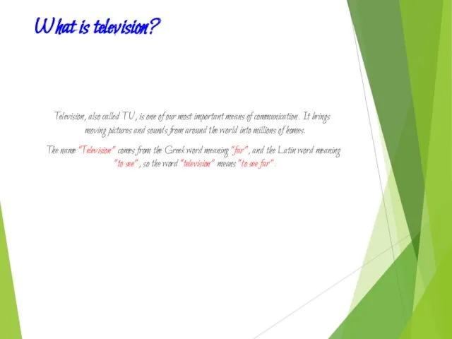 What is television? Television, also called TV, is one of our most important