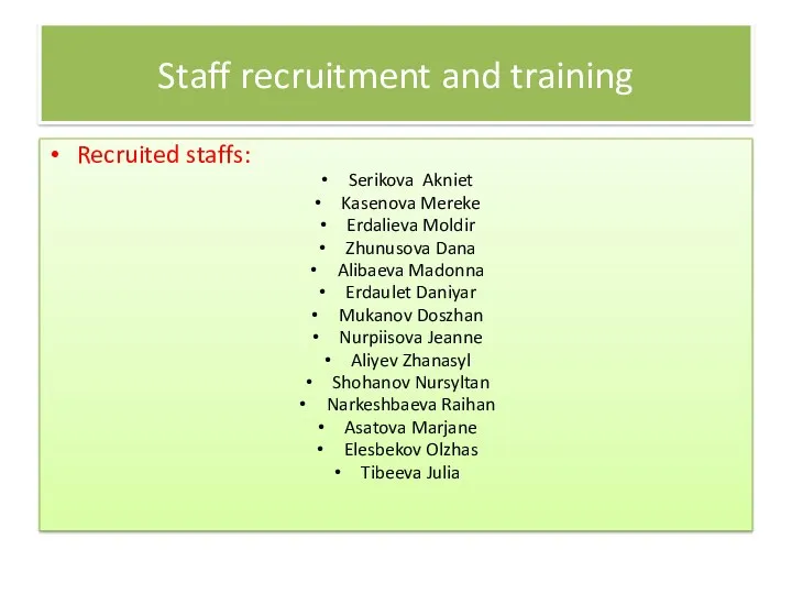 Staff recruitment and training Recruited staffs: Serikova Akniet Kasenova Mereke