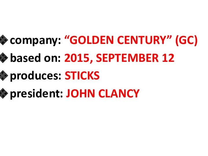 company: “GOLDEN CENTURY” (GC) based on: 2015, SEPTEMBER 12 produces: STICKS president: JOHN CLANCY