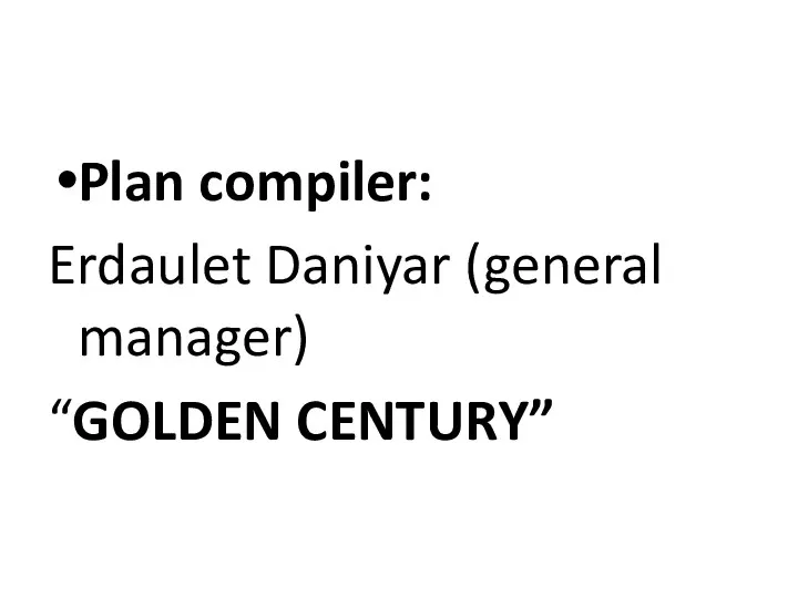 Plan compiler: Erdaulet Daniyar (general manager) “GOLDEN CENTURY”