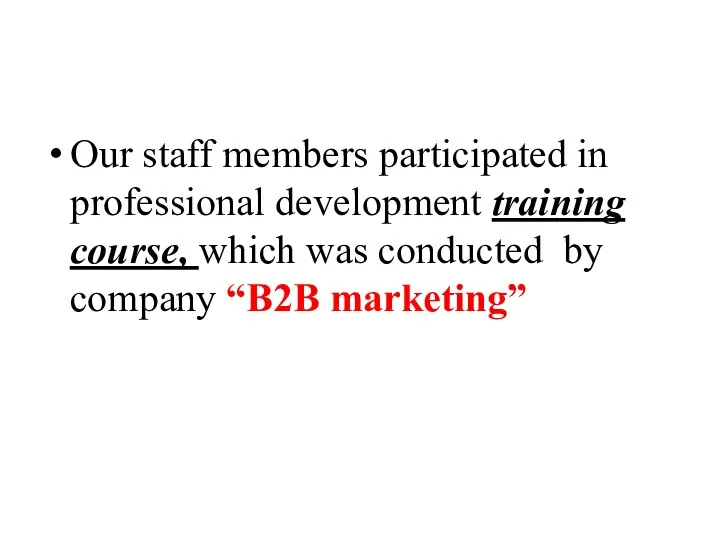 Our staff members participated in professional development training course, which was conducted by company “B2B marketing”