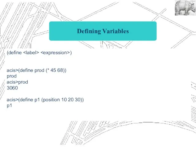 Defining Variables (define ) acis>(define prod (* 45 68)) prod acis>prod 3060 acis>(define