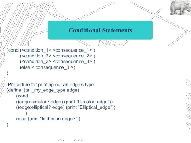 Conditional Statements (cond ( ) ( ) ( ) (else ) ) ;Procedure