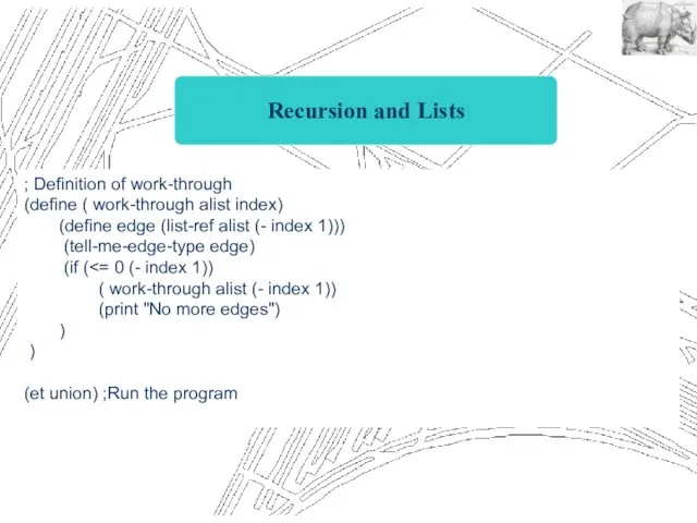Recursion and Lists ; Definition of work-through (define ( work-through alist index) (define