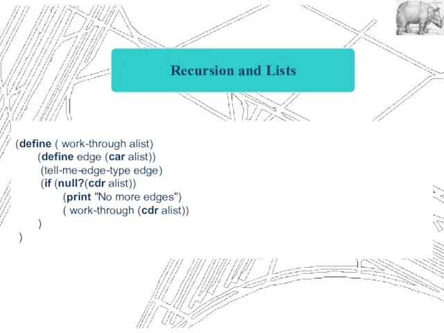 Recursion and Lists (define ( work-through alist) (define edge (car