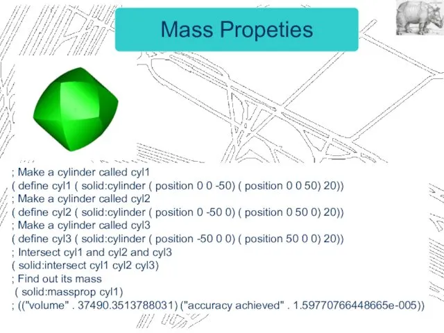 Mass Propeties ; Make a cylinder called cyl1 ( define cyl1 ( solid:cylinder