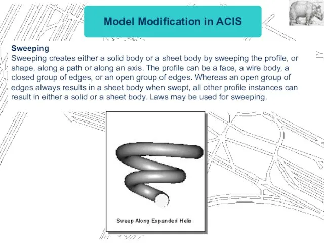 Model Modification in ACIS Sweeping Sweeping creates either a solid