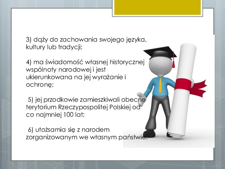 3) dąży do zachowania swojego języka, kultury lub tradycji; 4)