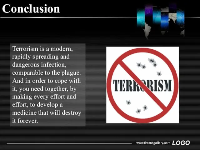 www.themegallery.com Conclusion Terrorism is a modern, rapidly spreading and dangerous infection, comparable to