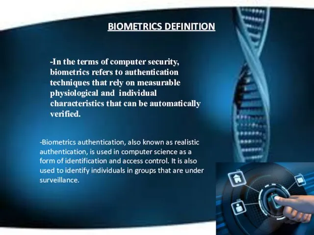 BIOMETRICS DEFINITION -In the terms of computer security, biometrics refers