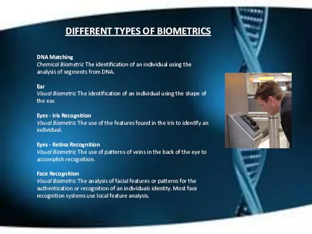 DIFFERENT TYPES OF BIOMETRICS DNA Matching Chemical Biometric The identification