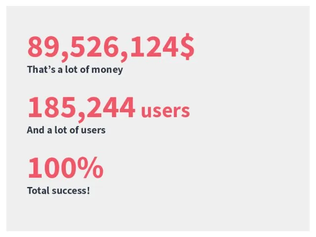 89,526,124$ That’s a lot of money 100% Total success! 185,244 users And a lot of users