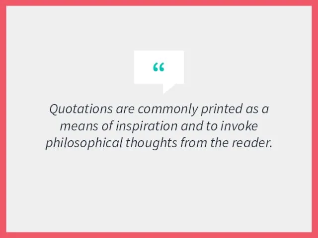 Quotations are commonly printed as a means of inspiration and to invoke philosophical