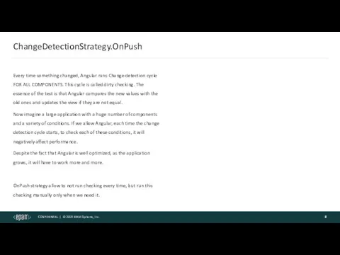 ChangeDetectionStrategy.OnPush Every time something changed, Angular runs Change detection cycle FOR ALL COMPONENTS.