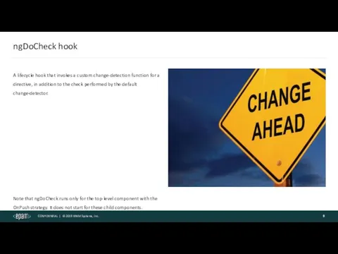 ngDoCheck hook A lifecycle hook that invokes a custom change-detection function for a