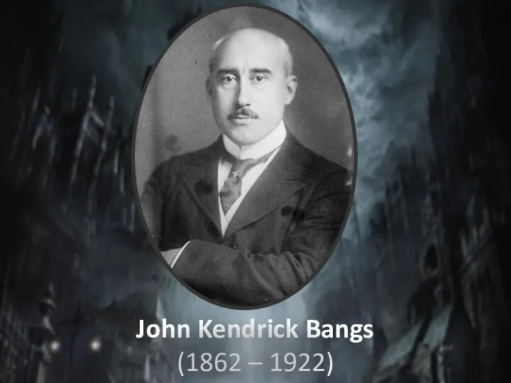 John Kendrick Bangs (1862 – 1922)