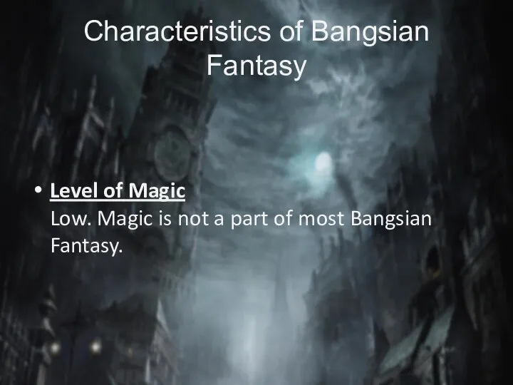 Characteristics of Bangsian Fantasy Level of Magic Low. Magic is not a part