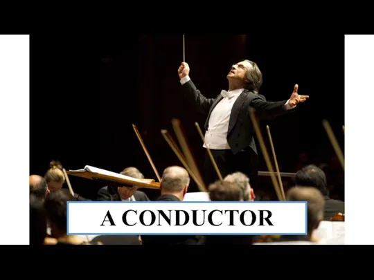 A CONDUCTOR