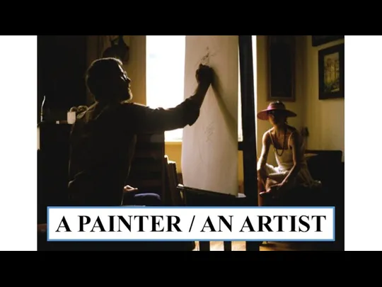 A PAINTER / AN ARTIST