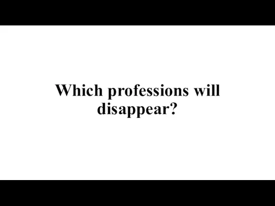 Which professions will disappear?