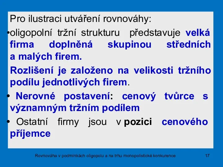 Pro ilustraci utváření rovnováhy: oligopolní tržní strukturu představuje velká firma